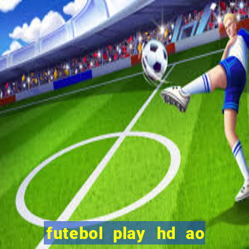 futebol play hd ao vivo agora